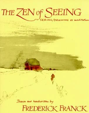 The Zen of Seeing: Seeing/Drawing as Meditation