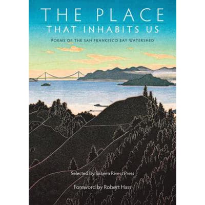 Place That Inhabits Us: Poems of the San Francisco Bay Watershed