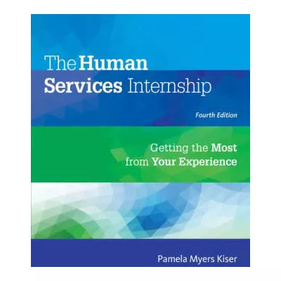 The Human Services Internship: Getting the Most from Your Experience
