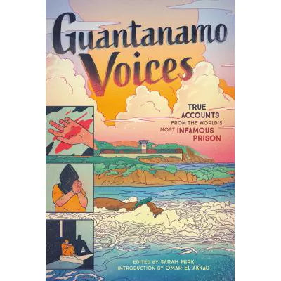 Guantanamo Voices : True Accounts from the World's Most Infamous Prison