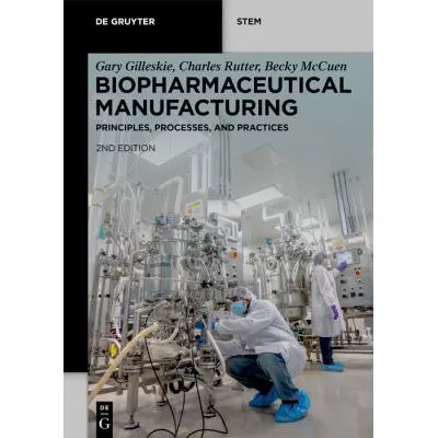 Biopharmaceutical Manufacturing: Principles, Processes &amp; Practices